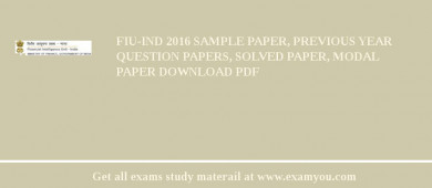 FIU-IND 2018 Sample Paper, Previous Year Question Papers, Solved Paper, Modal Paper Download PDF