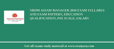 NRHM Assam Manager 2018 Exam Syllabus And Exam Pattern, Education Qualification, Pay scale, Salary