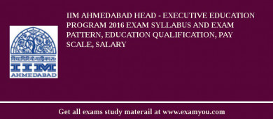 IIM Ahmedabad Head - Executive Education Program 2018 Exam Syllabus And Exam Pattern, Education Qualification, Pay scale, Salary