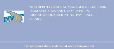 NHAI Deputy General Manager (Legal) 2018 Exam Syllabus And Exam Pattern, Education Qualification, Pay scale, Salary
