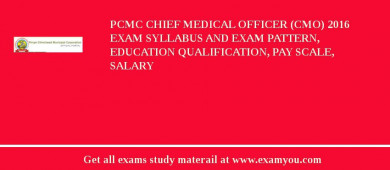 PCMC Chief Medical Officer (CMO) 2018 Exam Syllabus And Exam Pattern, Education Qualification, Pay scale, Salary