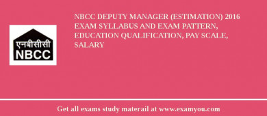 NBCC Deputy Manager (Estimation) 2018 Exam Syllabus And Exam Pattern, Education Qualification, Pay scale, Salary