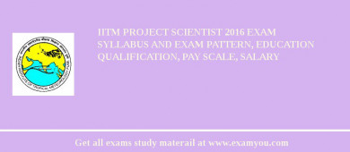 IITM Project Scientist 2018 Exam Syllabus And Exam Pattern, Education Qualification, Pay scale, Salary