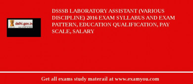DSSSB Laboratory Assistant (Various Discipline) 2018 Exam Syllabus And Exam Pattern, Education Qualification, Pay scale, Salary