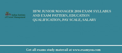 IIFM Junior Manager 2018 Exam Syllabus And Exam Pattern, Education Qualification, Pay scale, Salary