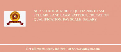 NCR Scouts & Guides Quota 2018 Exam Syllabus And Exam Pattern, Education Qualification, Pay scale, Salary