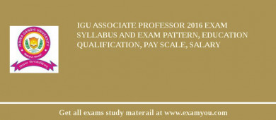 IGU Associate Professor 2018 Exam Syllabus And Exam Pattern, Education Qualification, Pay scale, Salary