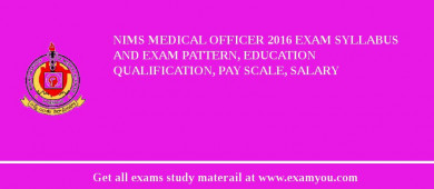 NIMS Medical Officer 2018 Exam Syllabus And Exam Pattern, Education Qualification, Pay scale, Salary