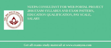 NUEPA Consultant for Web Portal Project 2018 Exam Syllabus And Exam Pattern, Education Qualification, Pay scale, Salary