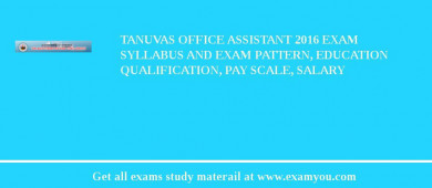 TANUVAS Office Assistant 2018 Exam Syllabus And Exam Pattern, Education Qualification, Pay scale, Salary