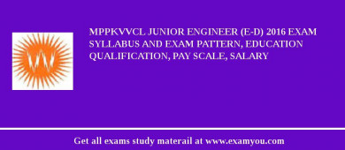 MPPKVVCL Junior Engineer (E-D) 2018 Exam Syllabus And Exam Pattern, Education Qualification, Pay scale, Salary