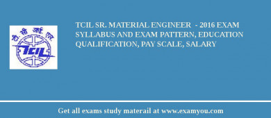 TCIL Sr. Material Engineer  - 2018 Exam Syllabus And Exam Pattern, Education Qualification, Pay scale, Salary