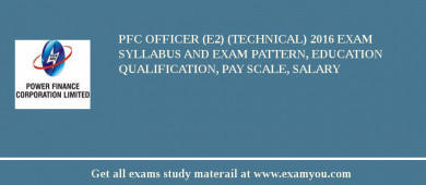 PFC Officer (E2) (Technical) 2018 Exam Syllabus And Exam Pattern, Education Qualification, Pay scale, Salary