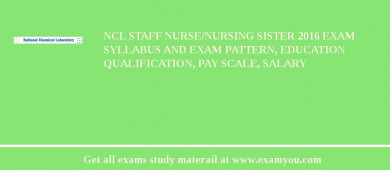 NCL Staff Nurse/Nursing Sister 2018 Exam Syllabus And Exam Pattern, Education Qualification, Pay scale, Salary