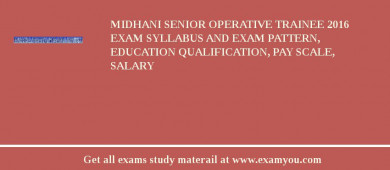 MIDHANI Senior Operative Trainee 2018 Exam Syllabus And Exam Pattern, Education Qualification, Pay scale, Salary