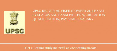 UPSC Deputy Adviser (Power) 2018 Exam Syllabus And Exam Pattern, Education Qualification, Pay scale, Salary
