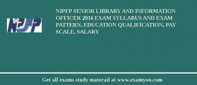NIPFP Senior Library and Information Officer 2018 Exam Syllabus And Exam Pattern, Education Qualification, Pay scale, Salary