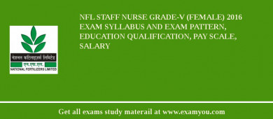 NFL Staff Nurse Grade-V (Female) 2018 Exam Syllabus And Exam Pattern, Education Qualification, Pay scale, Salary