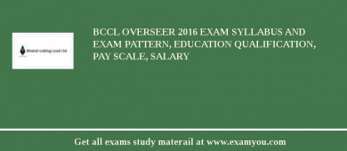 BCCL Overseer 2018 Exam Syllabus And Exam Pattern, Education Qualification, Pay scale, Salary