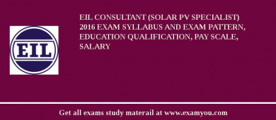 EIL Consultant (Solar PV Specialist) 2018 Exam Syllabus And Exam Pattern, Education Qualification, Pay scale, Salary