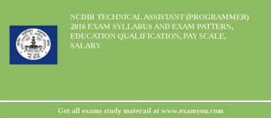 NCDIR Technical Assistant (Programmer) 2018 Exam Syllabus And Exam Pattern, Education Qualification, Pay scale, Salary