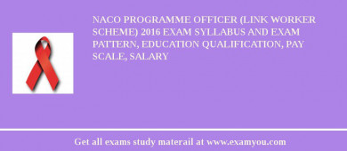 NACO Programme Officer (Link Worker Scheme) 2018 Exam Syllabus And Exam Pattern, Education Qualification, Pay scale, Salary