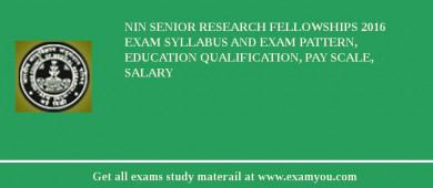 NIN Senior Research Fellowships 2018 Exam Syllabus And Exam Pattern, Education Qualification, Pay scale, Salary