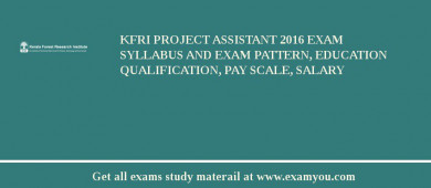 KFRI Project Assistant 2018 Exam Syllabus And Exam Pattern, Education Qualification, Pay scale, Salary