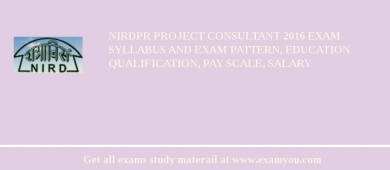 NIRDPR Project Consultant 2018 Exam Syllabus And Exam Pattern, Education Qualification, Pay scale, Salary