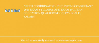 NIRRH Coordinator / Technical Consultant 2018 Exam Syllabus And Exam Pattern, Education Qualification, Pay scale, Salary
