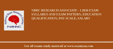 NBRC Research Associate - I 2018 Exam Syllabus And Exam Pattern, Education Qualification, Pay scale, Salary