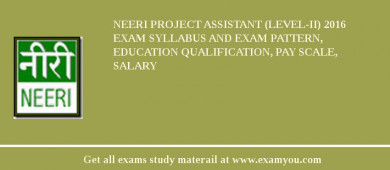 NEERI Project Assistant (Level-II) 2018 Exam Syllabus And Exam Pattern, Education Qualification, Pay scale, Salary