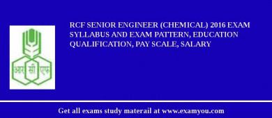 RCF Senior Engineer (Chemical) 2018 Exam Syllabus And Exam Pattern, Education Qualification, Pay scale, Salary