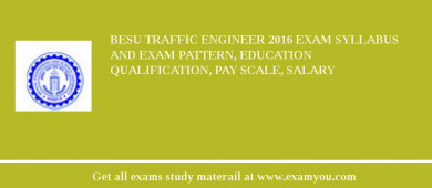 BESU Traffic Engineer 2018 Exam Syllabus And Exam Pattern, Education Qualification, Pay scale, Salary