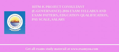 IIITM-K Project Consultant (e-Governance) 2018 Exam Syllabus And Exam Pattern, Education Qualification, Pay scale, Salary