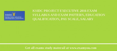KSIDC Project Executive 2018 Exam Syllabus And Exam Pattern, Education Qualification, Pay scale, Salary