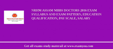 NRHM Assam MBBS Doctors 2018 Exam Syllabus And Exam Pattern, Education Qualification, Pay scale, Salary