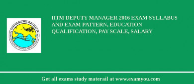 IITM Deputy Manager 2018 Exam Syllabus And Exam Pattern, Education Qualification, Pay scale, Salary