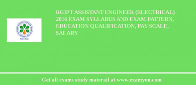 RGIPT Assistant Engineer (Electrical) 2018 Exam Syllabus And Exam Pattern, Education Qualification, Pay scale, Salary
