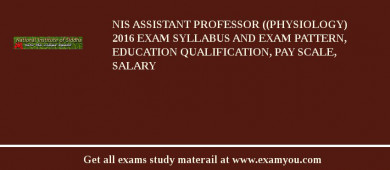 NIS Assistant Professor ((Physiology) 2018 Exam Syllabus And Exam Pattern, Education Qualification, Pay scale, Salary