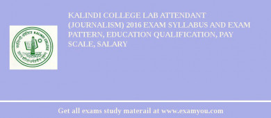 Kalindi College Lab Attendant (Journalism) 2018 Exam Syllabus And Exam Pattern, Education Qualification, Pay scale, Salary