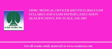 NDMC Medical Officer (Dentist) 2018 Exam Syllabus And Exam Pattern, Education Qualification, Pay scale, Salary
