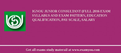 IGNOU Junior Consultant (Full 2018 Exam Syllabus And Exam Pattern, Education Qualification, Pay scale, Salary