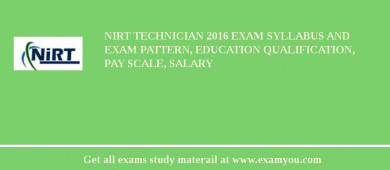 NIRT Technician 2018 Exam Syllabus And Exam Pattern, Education Qualification, Pay scale, Salary