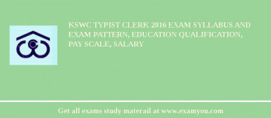 KSWC Typist Clerk 2018 Exam Syllabus And Exam Pattern, Education Qualification, Pay scale, Salary