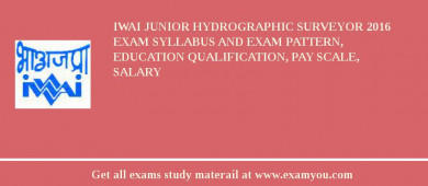 IWAI Junior Hydrographic Surveyor 2018 Exam Syllabus And Exam Pattern, Education Qualification, Pay scale, Salary