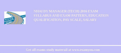 NHAI Dy Manager (Tech) 2018 Exam Syllabus And Exam Pattern, Education Qualification, Pay scale, Salary