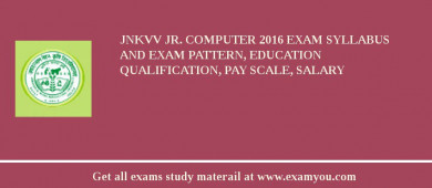 JNKVV Jr. Computer 2018 Exam Syllabus And Exam Pattern, Education Qualification, Pay scale, Salary