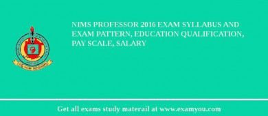 NIMS Professor 2018 Exam Syllabus And Exam Pattern, Education Qualification, Pay scale, Salary
