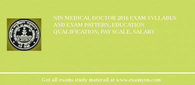 NIN Medical Doctor 2018 Exam Syllabus And Exam Pattern, Education Qualification, Pay scale, Salary